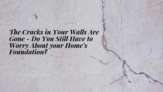 the cracks in your walls are gone - do you still have to worry about your home's foundation